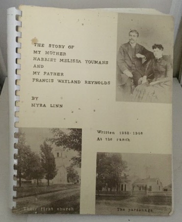LINN, MYRA - The Story of My Mother Harriet Melissa Youmans and My Father Francis Wayland Reynolds Written 1958-1968 at the Ranch