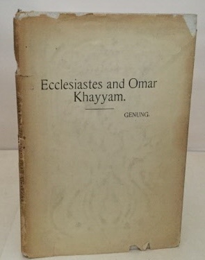 GENUNG, JOHN FRANKLIN - Ecclesiastes and Omar Khayyam a Note for the Spiritual Temper of Our Time