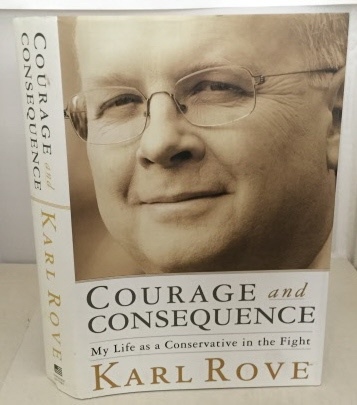 ROVE, KARL - Courage and Consequence My Life As a Conservative in the Fight