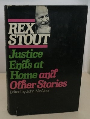 STOUT, REX (EDITED BY JOHN MCALEER) - Justice Ends at Home and Other Stories