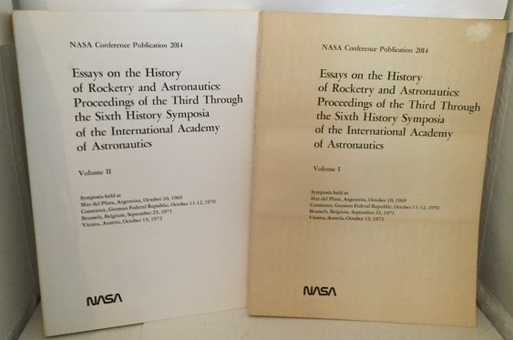 NASA - Essays on the History of Rocketry and Astronautics: Proceedings of the Third Through the Sixth History Symposia of the International Academy of Astronautics Two Volume Set
