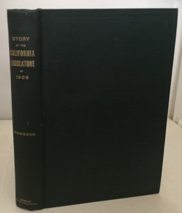 HICHBORN, FRANKLIN - Story of the Session of the California Legislature of 1909