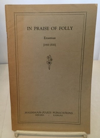 ERASMUS (HALDEMAN-JULIUS PUBLICATIONS) - In Praise of Folly (1466-1536)