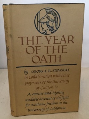STEWART, GEORGE R. - The Year of the Oath the Fight for Academic Freedom at the University of California