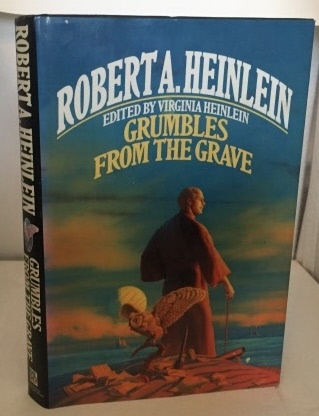 HEINLEIN. ROBERT A. (EDITED BY VIRGINIA HEINLEIN) - Grumbles from the Grave