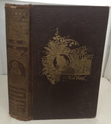 CAMPBELL, MRS. HELEN (WITH AN INTRODUCTION BY REV. LYMAN ABBOTT) - Darkness and Daylight Or Lights and Shadows of New York Life (a Woman's Story of Gospel, Temperance, Mission, and Rescue Work)