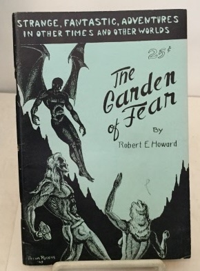 HOWARD, ROBERT E. - The Garden of Fear and Other Stories of the Bizaare and Fantastic