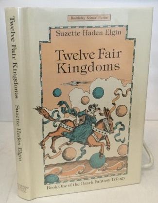ELGIN, SUZETTE HADEN - Twelve Fair Kingdoms Book One of the Ozark Fantasy Trilogy