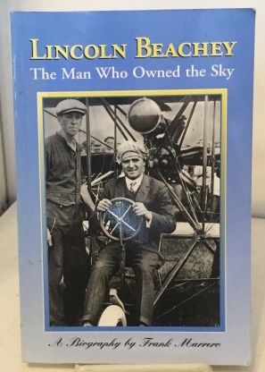 MARRERO, FRANK - Lincoln Beachey the Man Who Owned the Sky