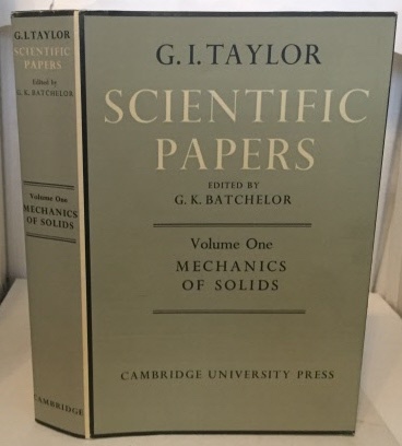 BATCHELOR, G. K. (EDITOR) SIR GEOFFREY INGRAM TAYLOR - The Scientific Papers of Sir Geoffrey Ingram Taylor Volume One: Mechanics of Solids