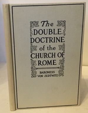 VON ZEDTWITZ, BARONESS - The Double Doctrine of the Church of Rome