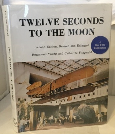 YOUNG, ROSAMOND AND CATHARINE FITZGERALD - Twelve Seconds to the Moon a Story of the Wright Brothers (Second Edition, Revised and Enlarged)