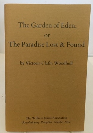 WOODHULL, VICTORIA CLAFIN - The Garden of Eden; Or the Paradise Lost & Found