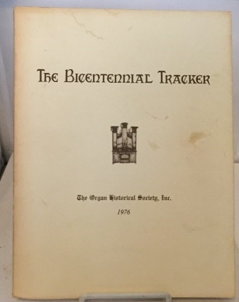 ROBINSON, ALBERT F. (EDITOR) THE ORGAN HISTORICAL SOCIETY, INC. - The Bicentennial Tracker in Commemoration of the Bicentennial of the United States of America