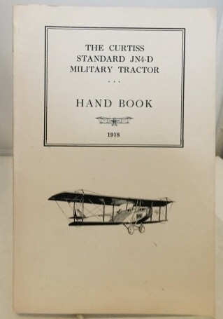 CURTISS AEROPLANE AND MOTOR COMPANY - The Curtiss Standard Jn4-D Military Tractor Handbook