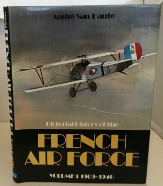 VAN HAUTE, ANDRE - Pictorial History of the French Air Force Volume 1909-1940
