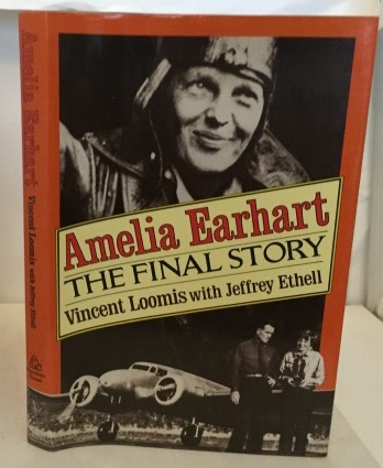 LOOMIS, VINCENT WITH JEFFREY ETHELL - Amelia Earhart the Final Story