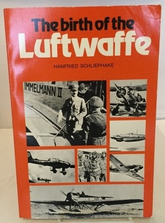 SCHLIEPHAKE, HANFRIED - The Birth of the Luftwaffe