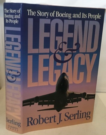 SERLING, ROBERT J. - Legend & Legacy the Story of Boeing and Its People