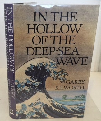 KILWORTH, GARRY D. - In the Hollow of the Deep-Sea Wave a Novel and Seven Stories