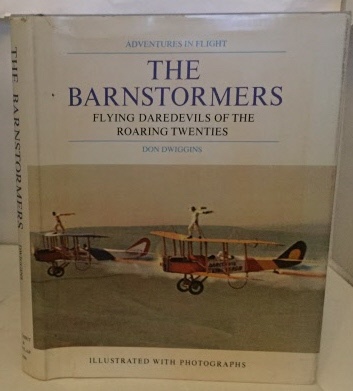 DWIGGINS, DON - The Barnstormers Flying Daredevils of the Roaring Twenties