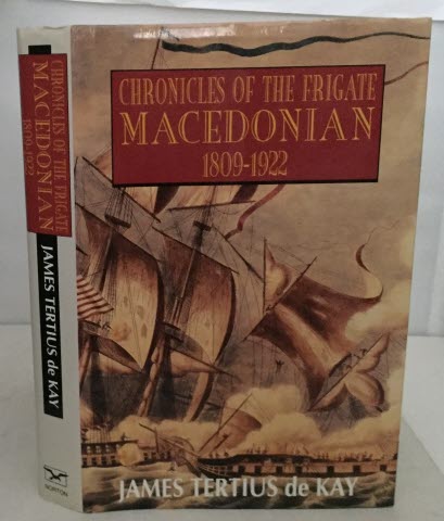DE KAY, JAMES TERTIUS - Chronicles of the Frigate Macedonian 1809-1922