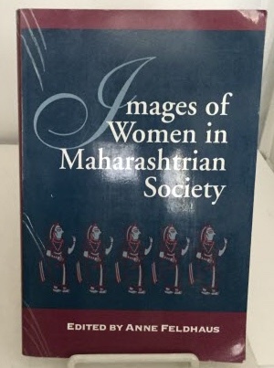FELDHAUS, ANNE (EDITOR) - Images of Women in Maharashtrian Society