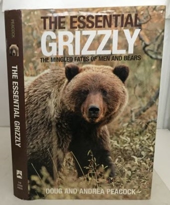 Image for The Essential Grizzly The Mingled Fates of Men and Bears