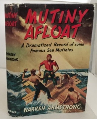 ARMSTRONG, WARREN - Mutiny Alfoat a Dramatized Record of Some Famous Sea Mutinies