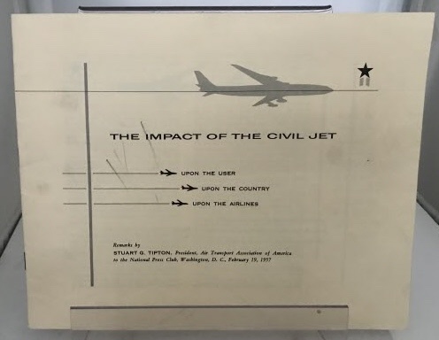TIPTON, STUART G. (PRESIDENT, AIR TRANSPORT ASSOCIATION OF AMERICA) - The Impact of the CIVIL Jet (Upon the User, Upon the Country, Upon the Airlines)