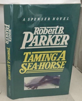 PARKER, ROBERT B. - Taming a Sea-Horse