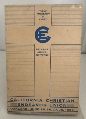 CALIFORNIA CHRISTIAN ENDEAVOR UNION - Fifty-First Annual Convention of the California Christian Endeavor Union (Held at the Oakland CIVIC Auditorium, June 25-28, 1938) )(Theme: Steadfast in Christ)