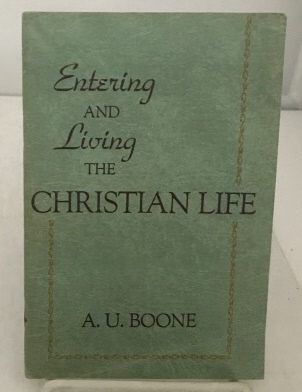 BOONE, A. U. - Entering and Living the Christian Life