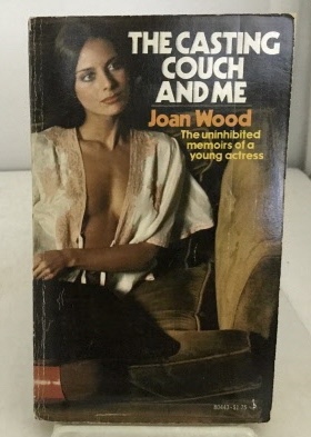 WOOD, JOAN - The Casting Couch and Me the Unihibited Memoirs of a Young Actress