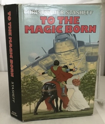 STASHEFF, CHRISTOPHER - To the Magic Born a Two-in-One Volume Including Escape Velocity, and, the Warlock in Spite of Himself