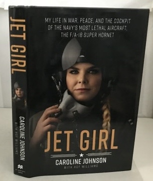 JOHNSON, CAROLINE (WITH HOF WILLIAMS) - Jet Girl My Life in War, Peace, and the Cockpit of the World's Most Lethal Aircraft, the F/a-18 Super Hornet
