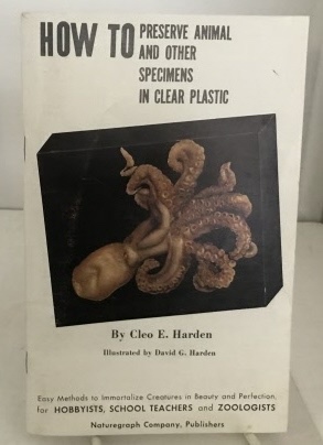 HARDEN, CLEO E. - How to Preserve Animal and Other Specimens in Clear Plastic