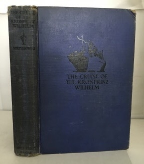 VON NIEZYCHOWSKI, COUNT ALFRED (WITH A FOREWORD BY REAR-ADMIRAL WALTER MCLEAN AND AN INTRODUCTION BY COUNT LUCKNER) - The Cruise of the Kronprinz Wilhelm