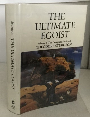 STURGEON, THEODORE (EDITED BY PAUL WILLIAMS) (PSEUDONYM OF EDWARD HAMILTON WALDO) - The Ultimate Egoist Volume I: The Complete Stories of Theodore Sturgeon