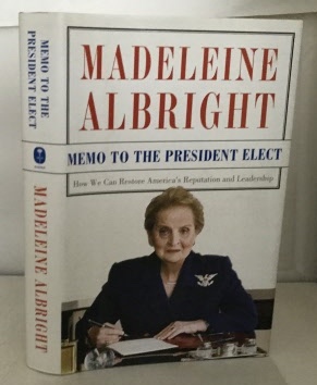 ALBRIGHT, MADELEINE (WITH BILL WOODWARD) - Memo to the President Elect How We Can Restore America's Reputation and Leadership