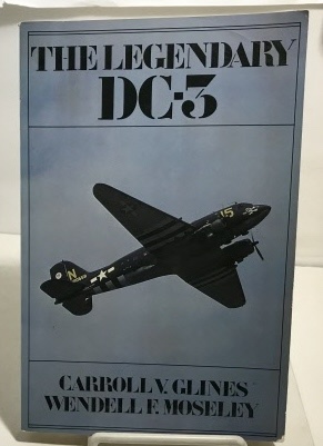 GLINES, CARROLL V. AND WENDELL F. MOSELEY - The Legendary Dc-3