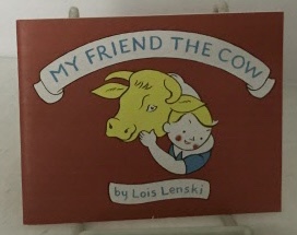 LENSKI, LOIS - My Friend the Cow