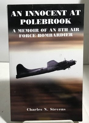 STEVENS, CHARLES N. - An Innocent at Polebrook a Memoir of an 8th Air Force Bombardier