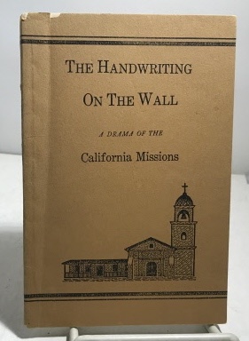 Image for The Handwriting On The Wall  (A Drama of the California Missions)