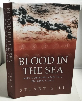 GILL, STUART - Blood in the Sea Hms Dunedin and the Enigma Code