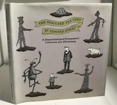 GOREY, EDWARD - The Haunted Tea-Cosy a Dispirited and Distasteful Diversion for Christmas