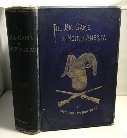 Image for The Big Game Of North America Its Habits, Habitat, Haunts, and Characteristics; How, When, and Where to Hunt It.