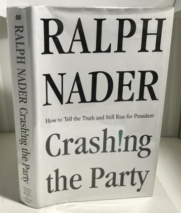 NADER, RALPH - Crashing the Party How to Tell the Truth and Still Run for President