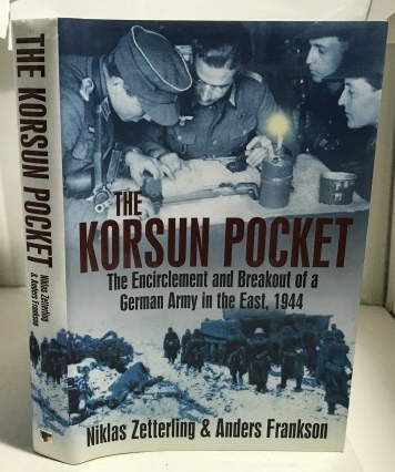 ZETTERLING, NIKLAS & ANDERS FRANKSON - The Korsun Pocket the Encirclement and Breakout of a German Army in the East, 1944