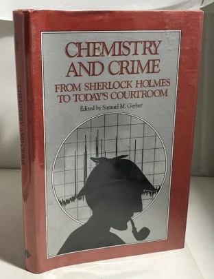 GERBER, SAMUEL M. - Chemistry and Crime from Sherlock Holmes to Today's Courtroom